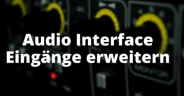 Audio Interface Eingänge erweitern